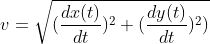 v=\sqrt{(\frac{dx(t)}{dt})^{2}+ (\frac{dy(t)}{dt})^{2})}
